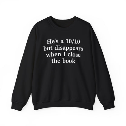 He's A 10/10 But Disappears When I Close The Book Sweatshirt
