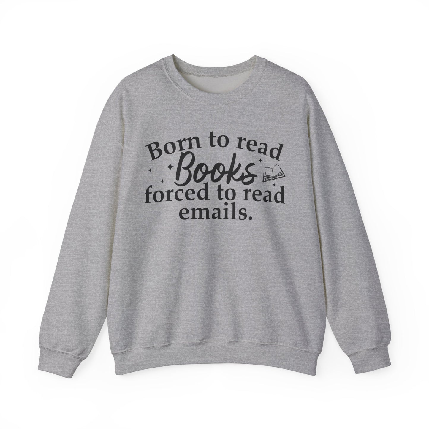 Born To Read Books Forced To Read Emails Sweatshirt