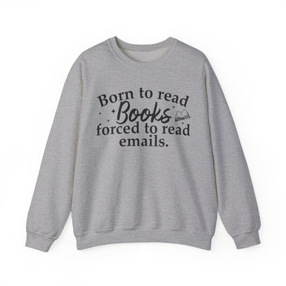 Born To Read Books Forced To Read Emails Sweatshirt