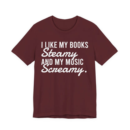 I Like My Books Steamy And My Music Screamy T-Shirt