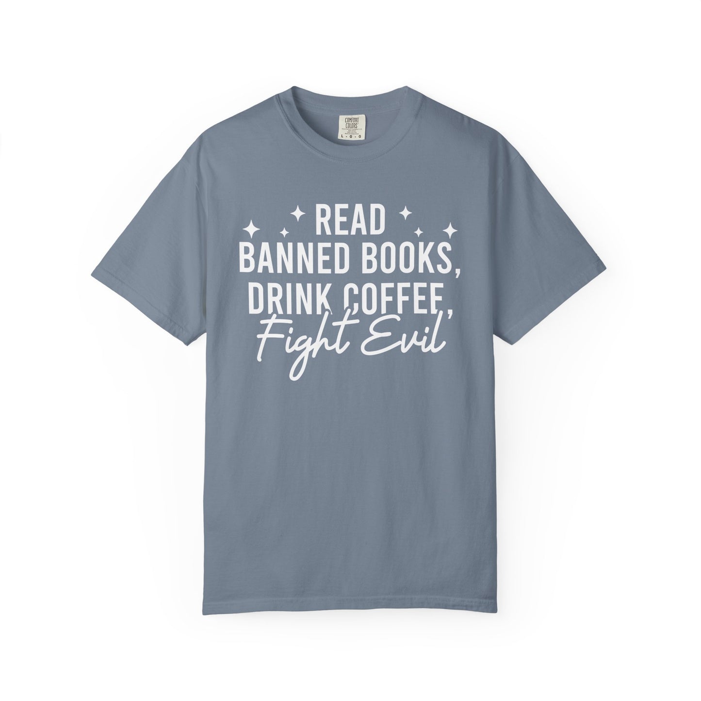 Read Banned Books Drink Coffee Fight Evil Comfort Colors® Shirt