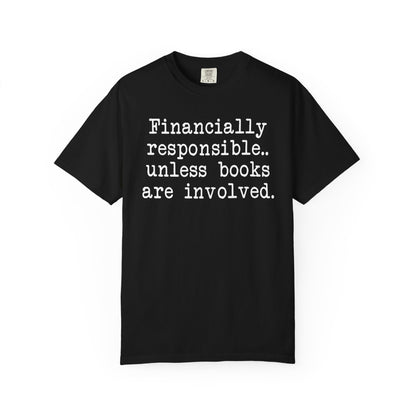 Financially Responsible Unless Books Are Involved Comfort Colors® Shirt