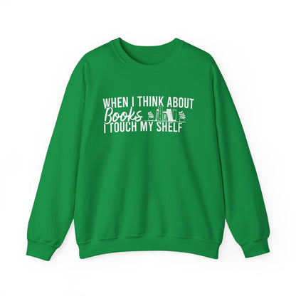 When I Think About Books I Touch My Shelf Sweatshirt
