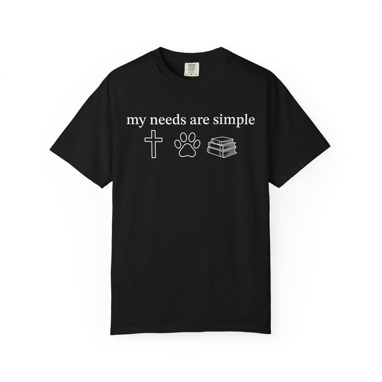 My Needs Are Simple Comfort Colors® Shirt