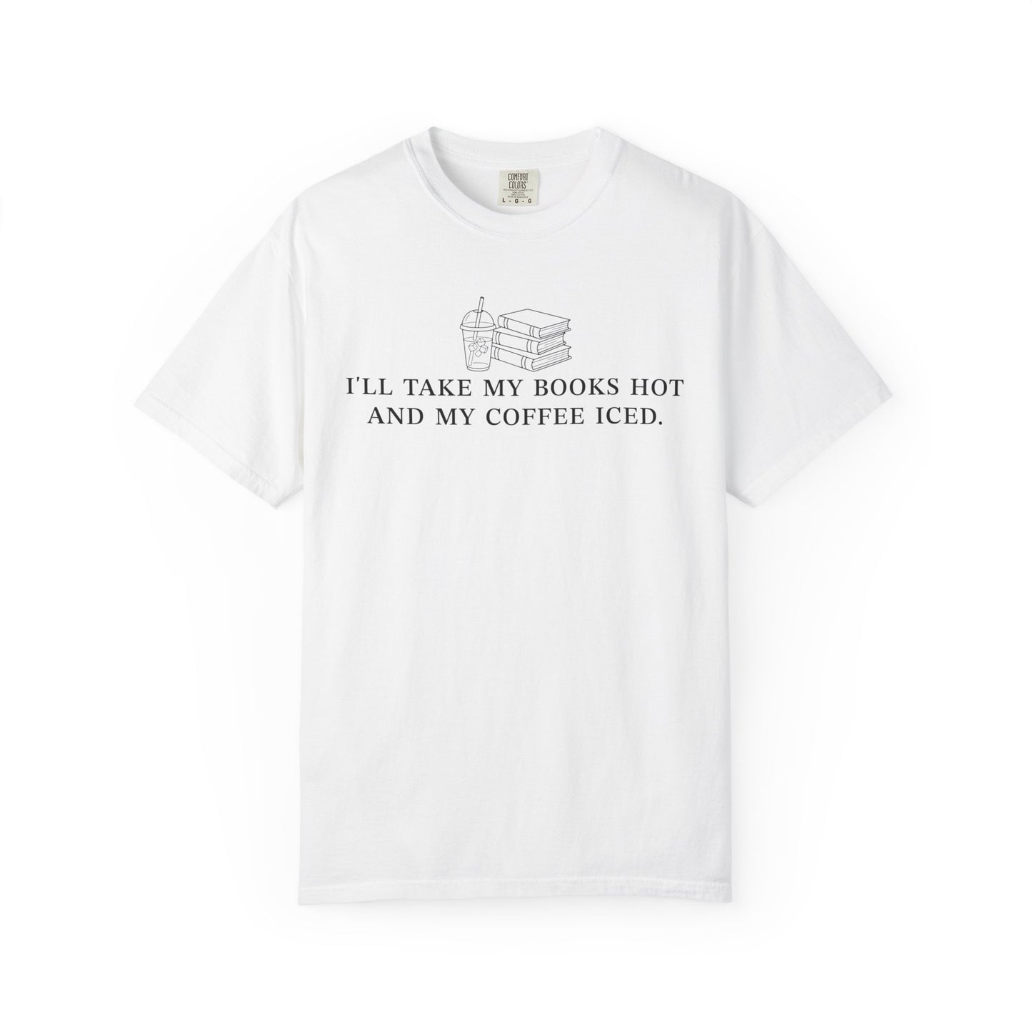 I'll Take My Books Hot And My Coffee Iced Comfort Colors® Shirt