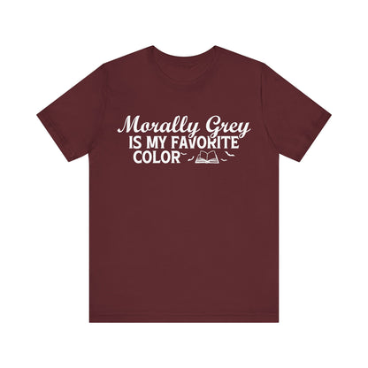 Morally Grey Is My Favorite Color T-Shirt