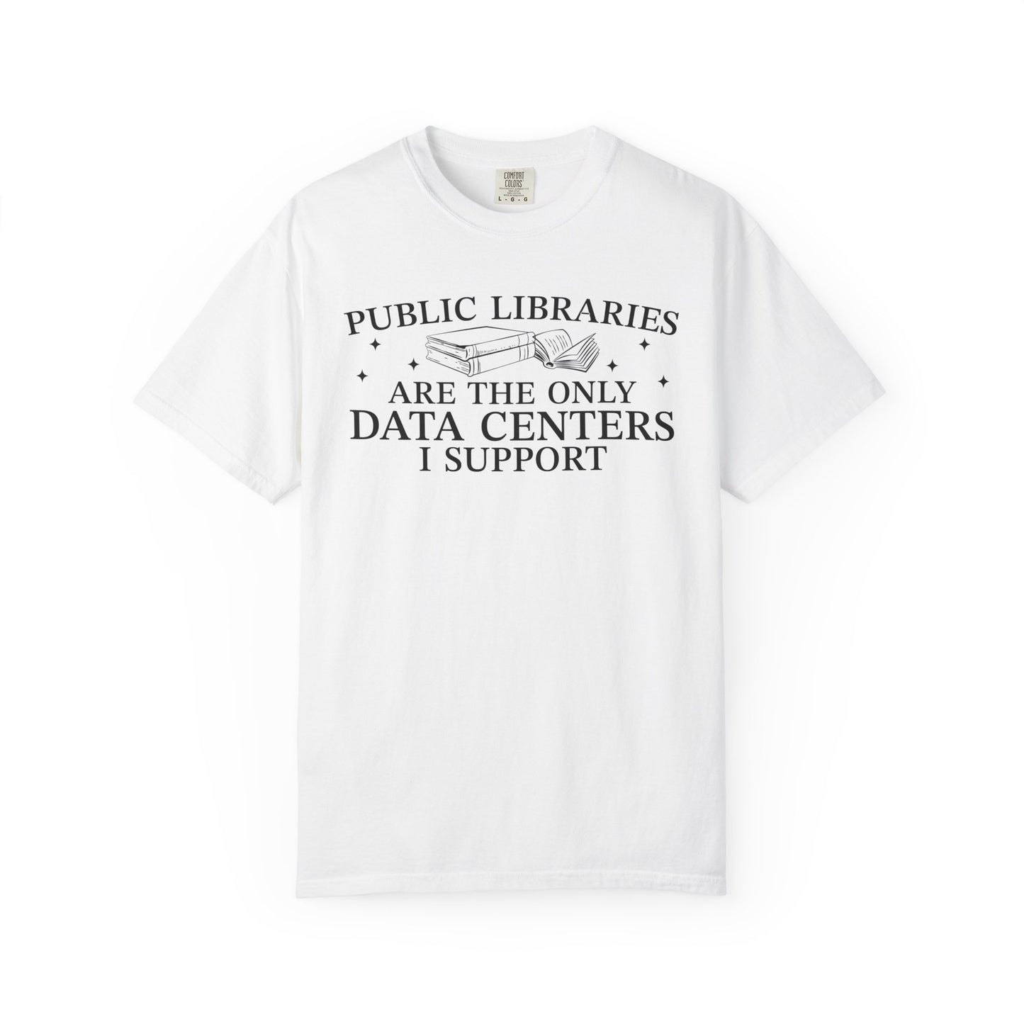 Public Libraries Are The Only Data Centers I Support Comfort Colors® Shirt