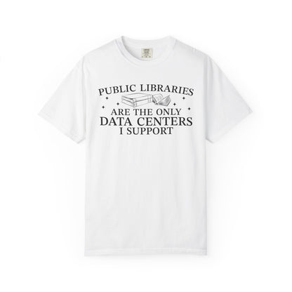 Public Libraries Are The Only Data Centers I Support Comfort Colors® Shirt