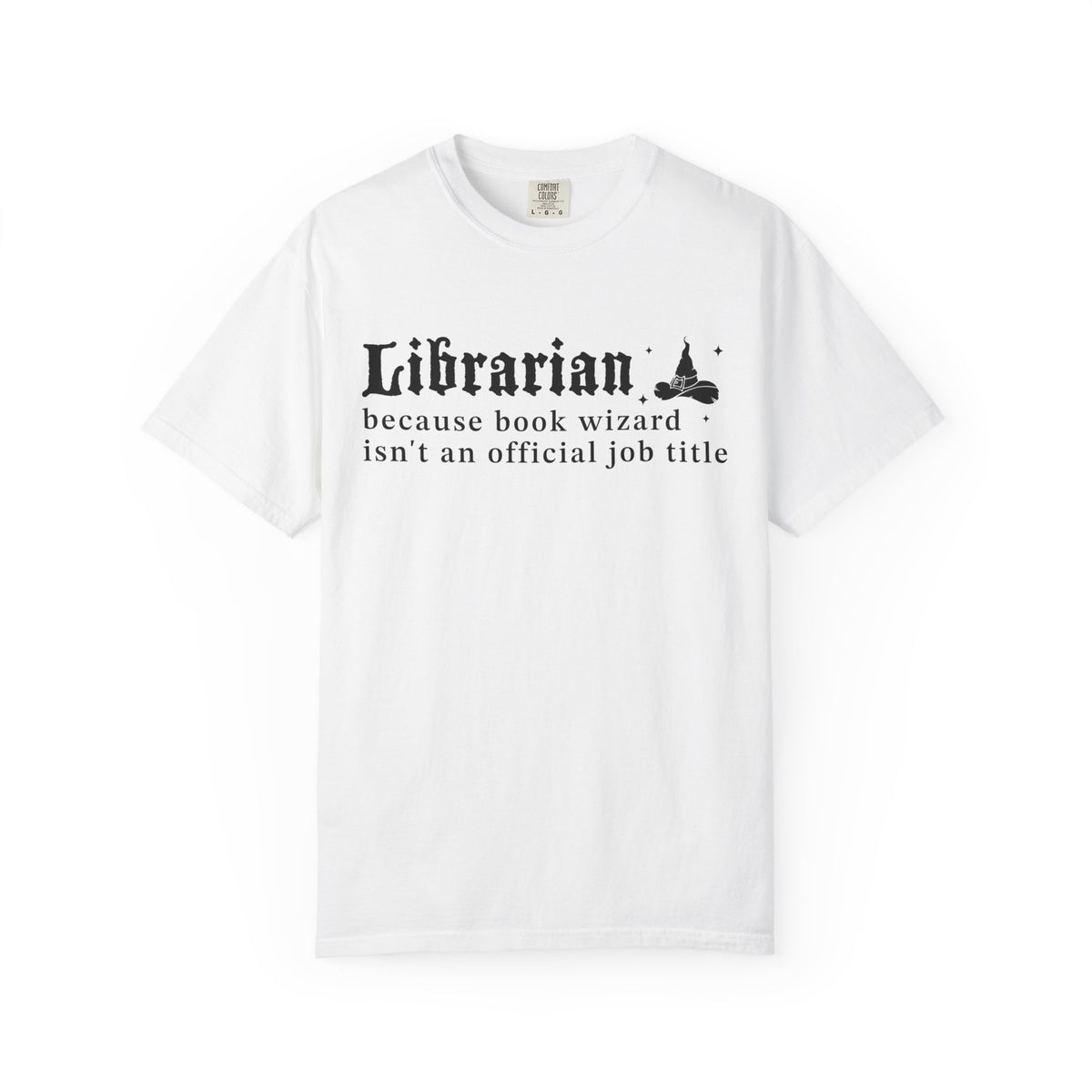 Librarian Because Book Wizard Isn't An Official Job Title Comfort Colors® Shirt