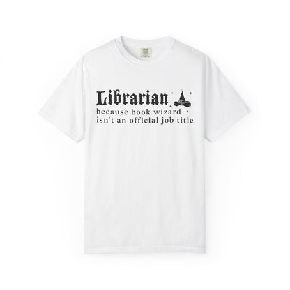 Librarian Because Book Wizard Isn't An Official Job Title Comfort Colors® Shirt