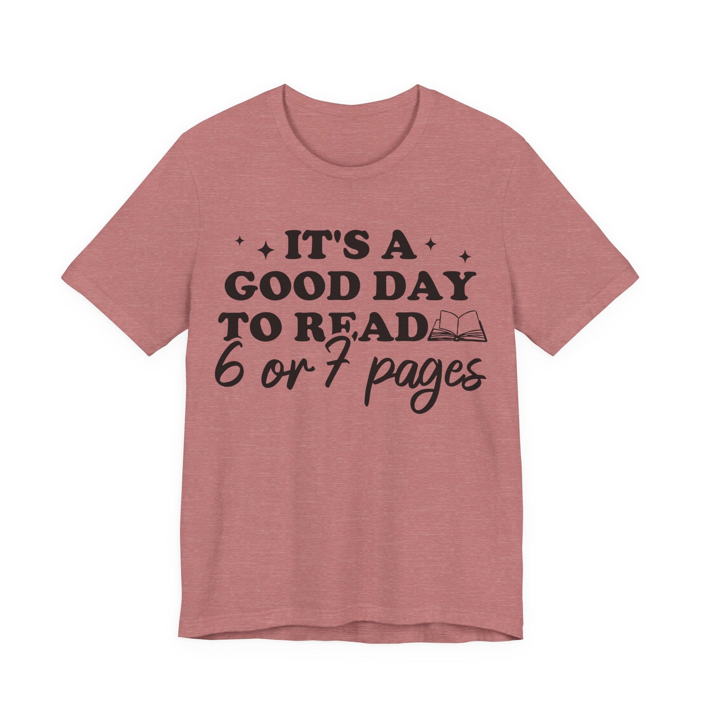 It's A Good Day To Read 6 Or 7 Pages T-Shirt