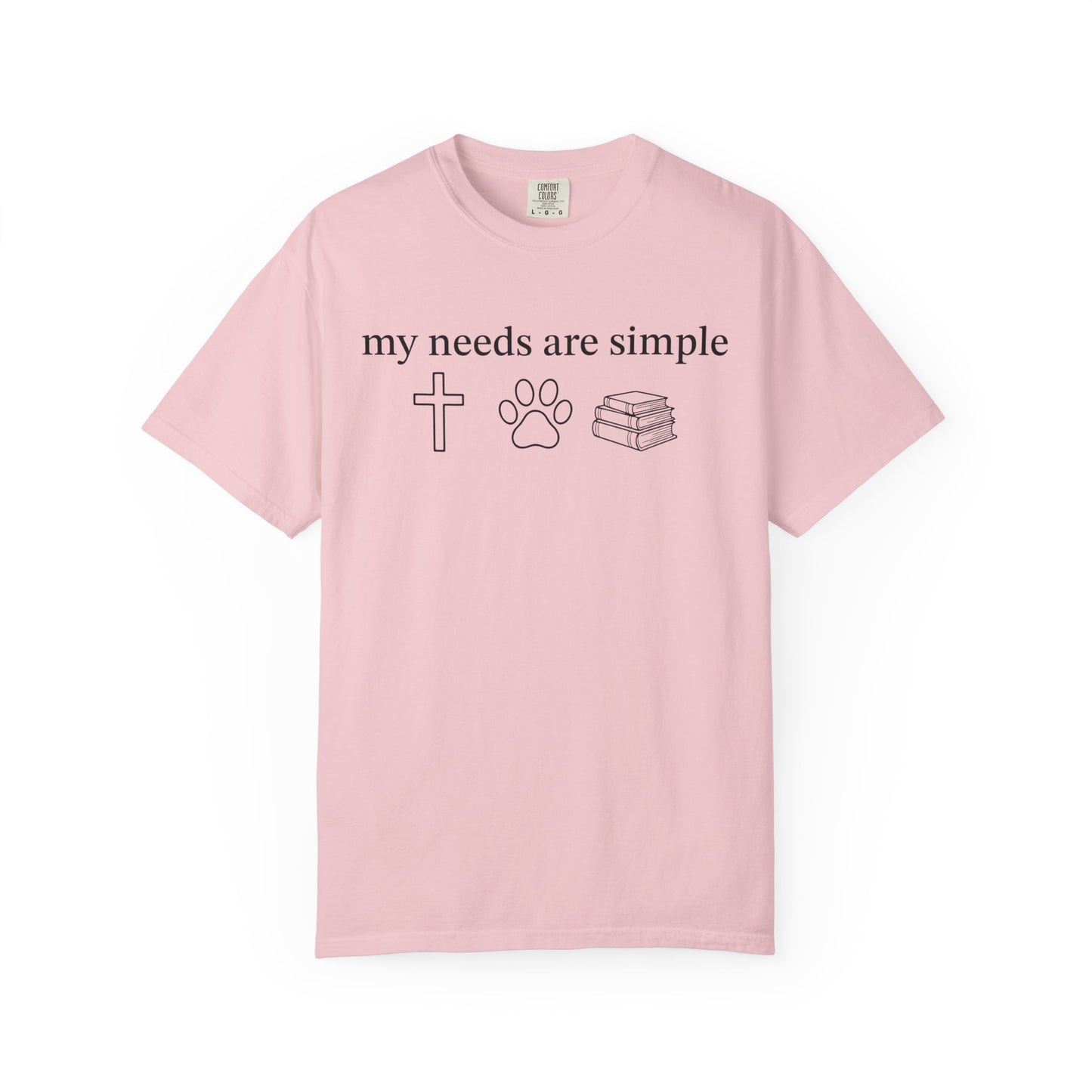 My Needs Are Simple Comfort Colors® Shirt