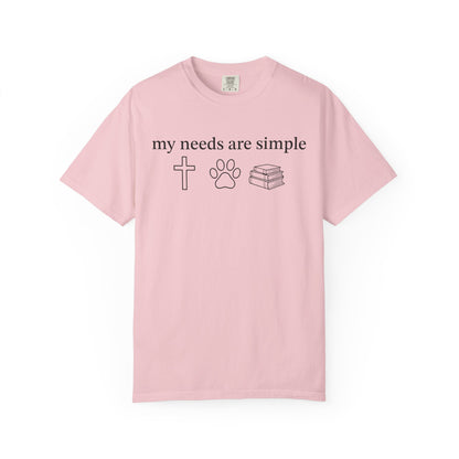 My Needs Are Simple Comfort Colors® Shirt