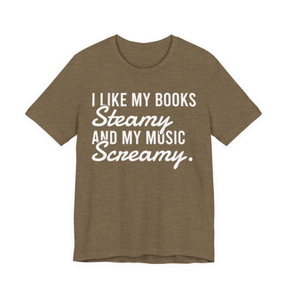 I Like My Books Steamy And My Music Screamy T-Shirt