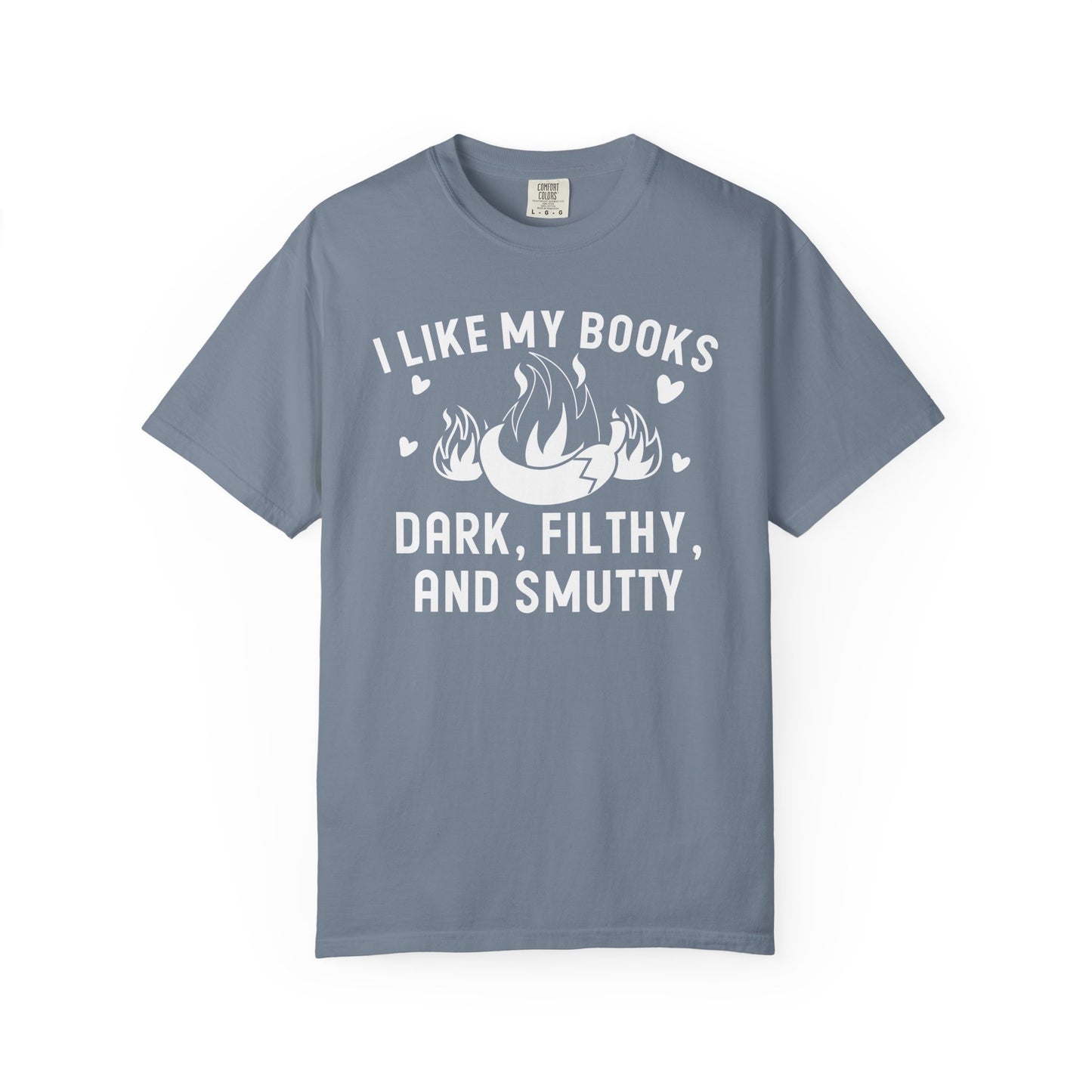I Like My Books Dark Filthy And Smutty Comfort Colors® Shirt