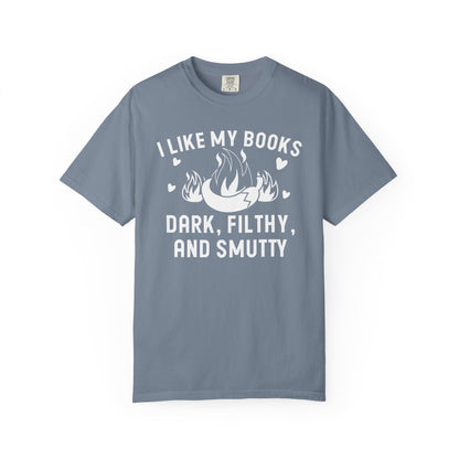 I Like My Books Dark Filthy And Smutty Comfort Colors® Shirt
