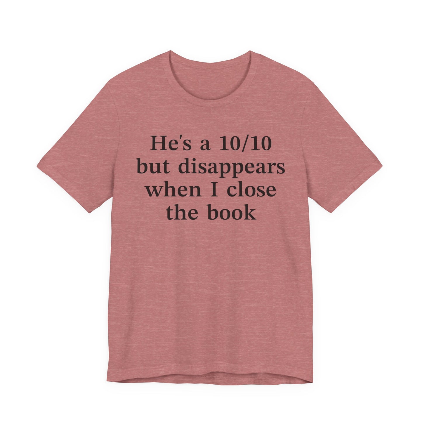 He's A 10/10 But Disappears When I Close The Book T-Shirt