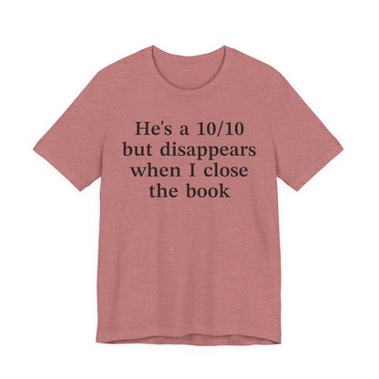 He's A 10/10 But Disappears When I Close The Book T-Shirt