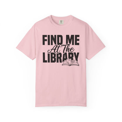 Find Me At The Library Comfort Colors® Shirt