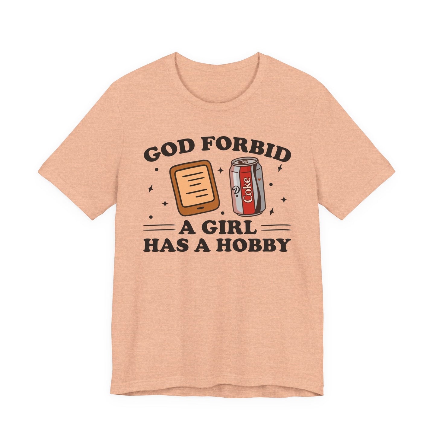 God Forbid A Girl Has A Hobby T-Shirt