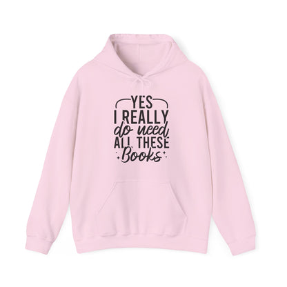 Yes I Really Do Need All These Books Hoodie