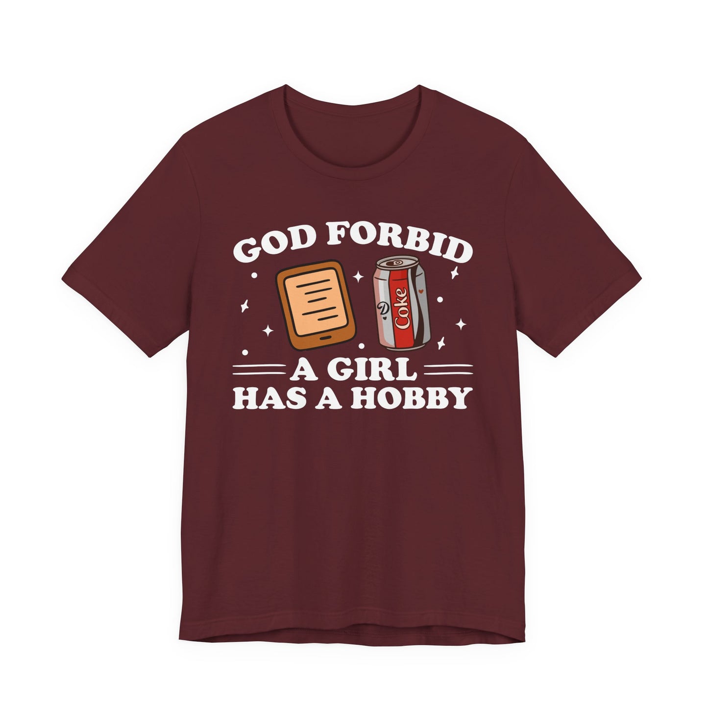 God Forbid A Girl Has A Hobby T-Shirt