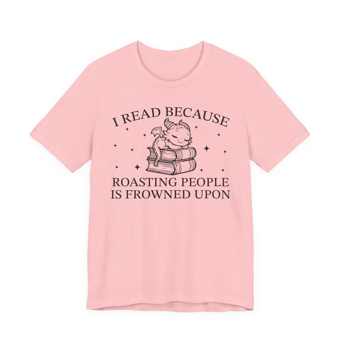 I Read Because Roasting People Is Frowned Upon T-Shirt