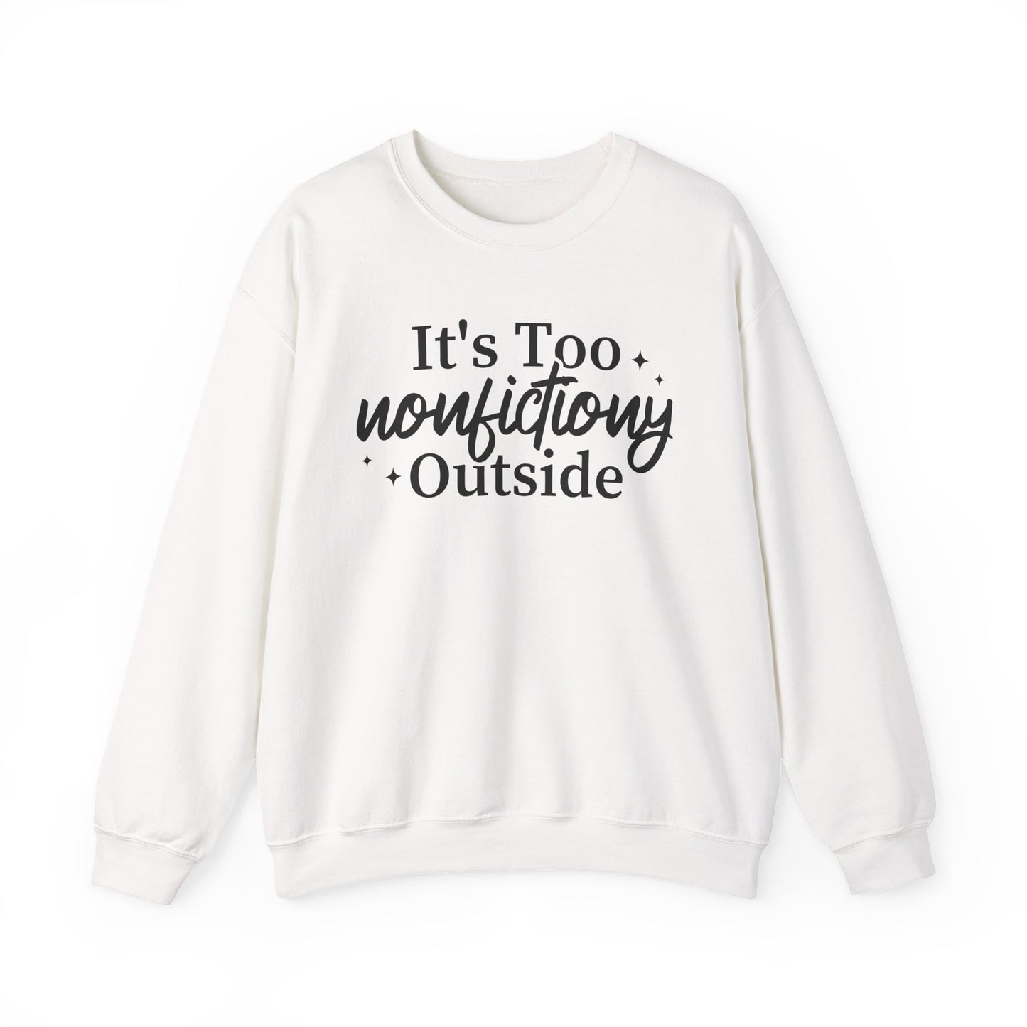 It's Too Nonfictiony Outside Sweatshirt