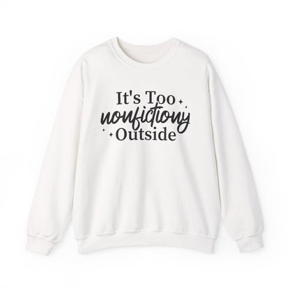 It's Too Nonfictiony Outside Sweatshirt