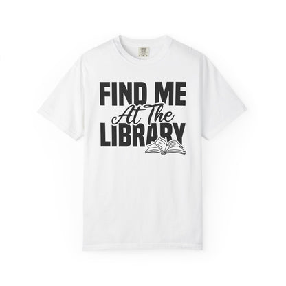 Find Me At The Library Comfort Colors® Shirt