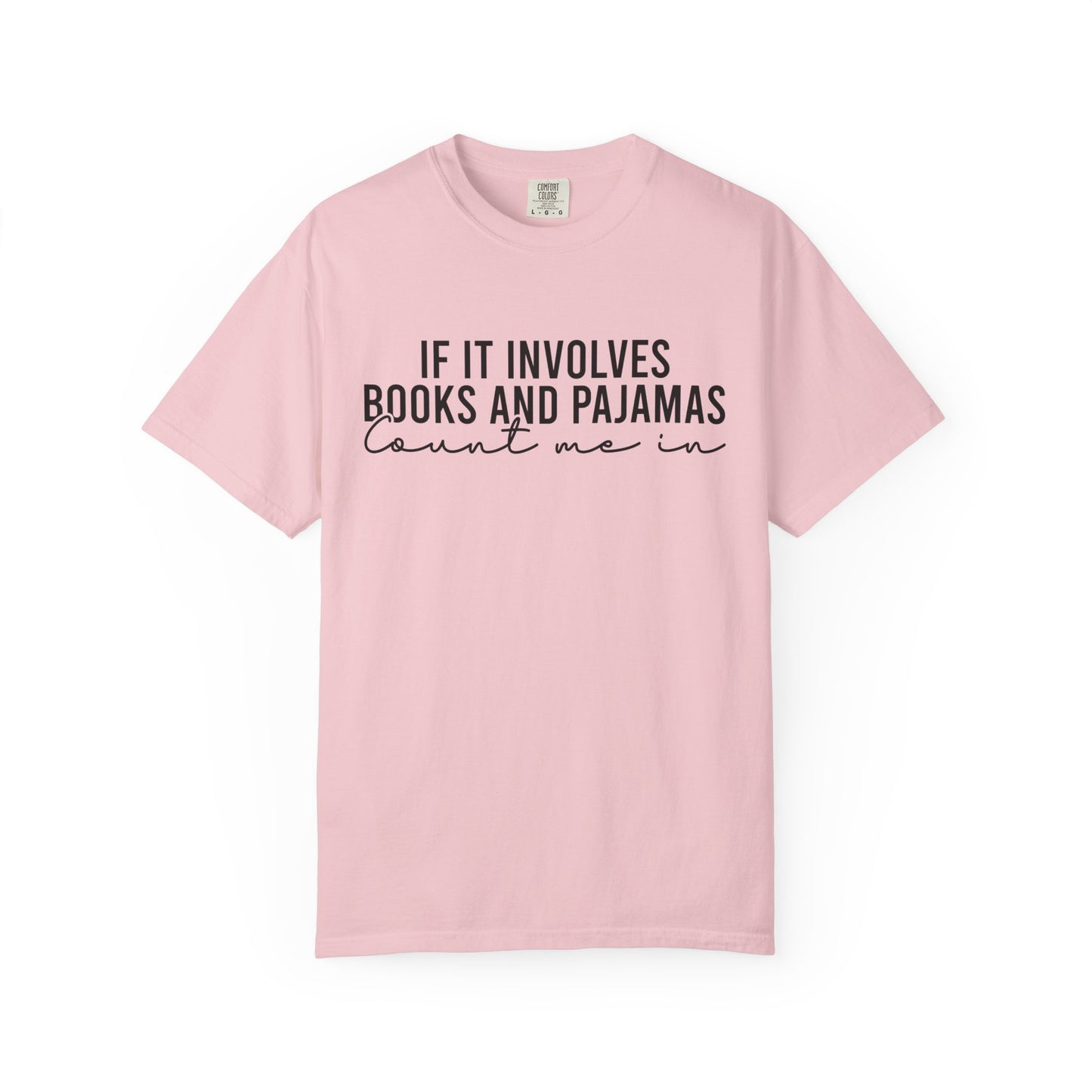 If It Involves Books And Pajamas Count Me In Comfort Colors® Shirt