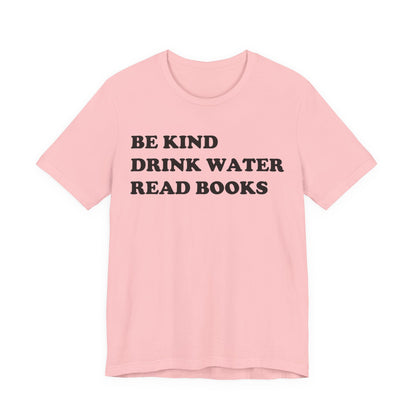 Be Kind Drink Water Read Books T-Shirt