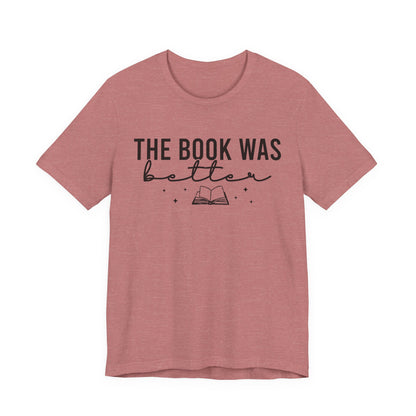 The Book Was Better T-Shirt