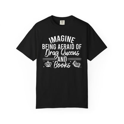 Imagine Being Afraid Of Drag Queens And Books Comfort Colors® Shirt