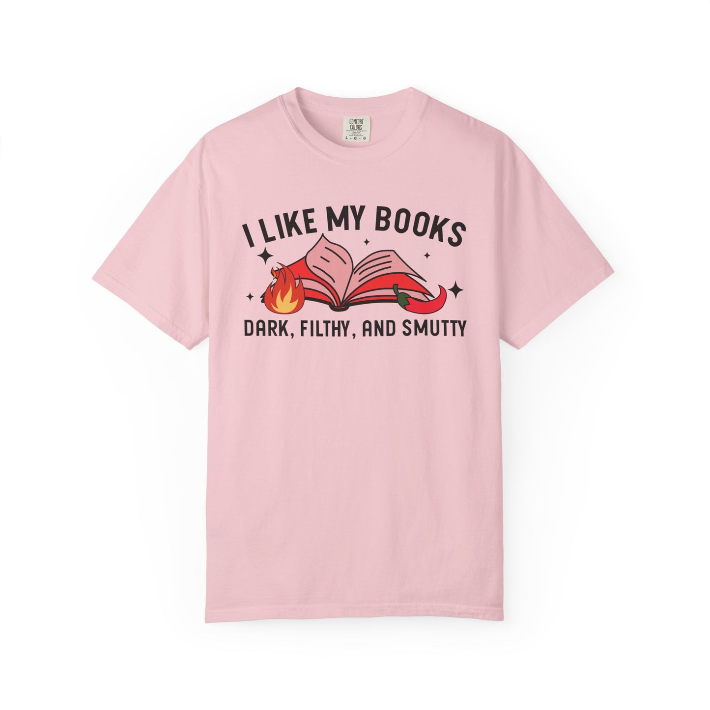 I Like My Books Dark Filthy And Smutty Comfort Colors® Shirt