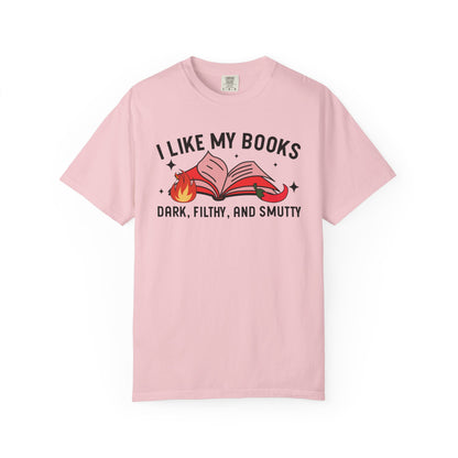 I Like My Books Dark Filthy And Smutty Comfort Colors® Shirt