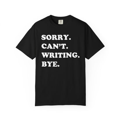 Sorry Can't Writing Bye Comfort Colors® Shirt