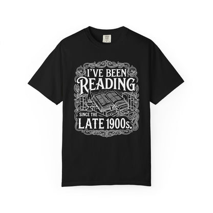 I've Been Reading Since The Late 1900s Comfort Colors® Shirt