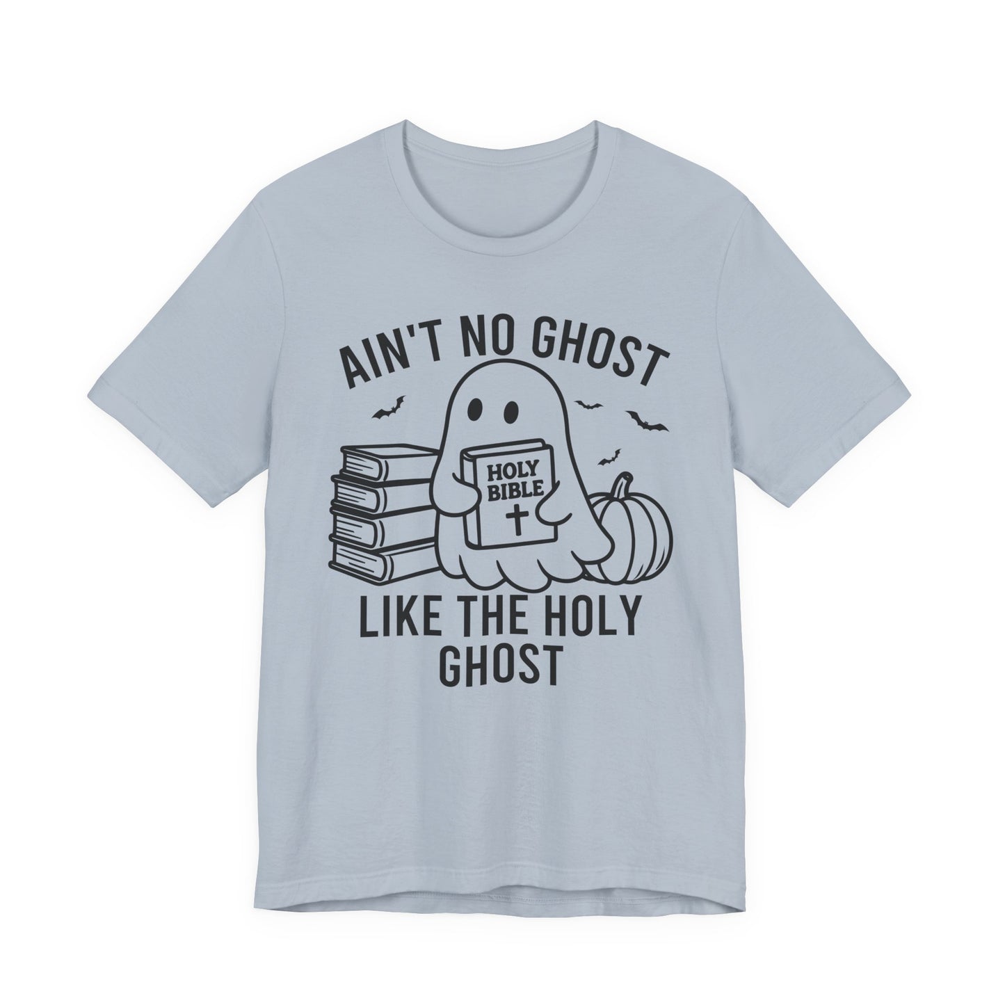 Ain't No Ghost Like The Holy Ghost T-Shirt