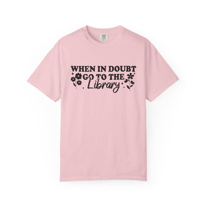 When In Doubt Go To The Library Comfort Colors® Shirt
