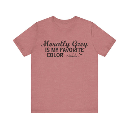 Morally Grey Is My Favorite Color T-Shirt