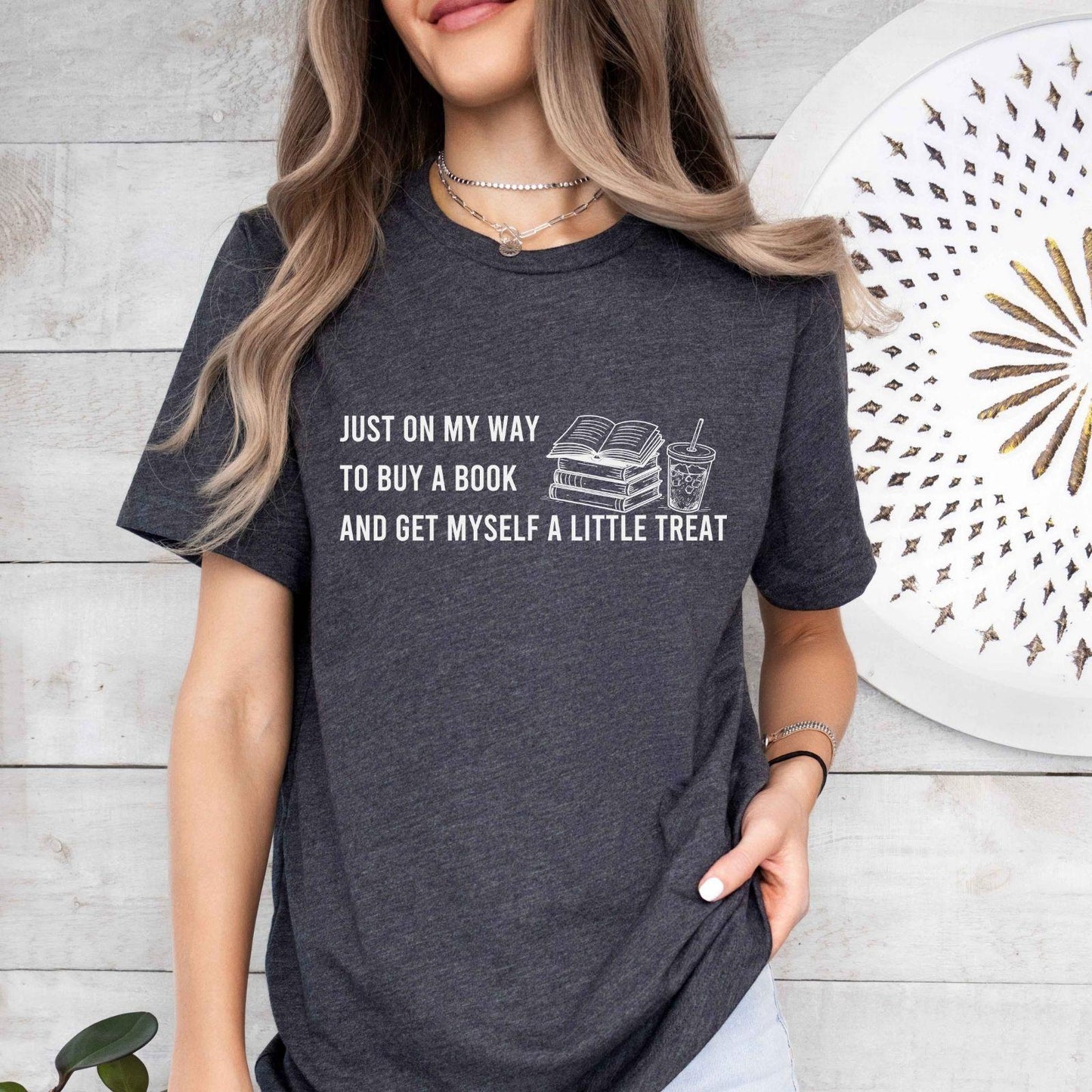 Just On My Way To Buy A Book And Get Myself A Little Treat T-Shirt