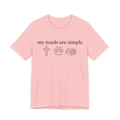 My Needs Are Simple T-Shirt