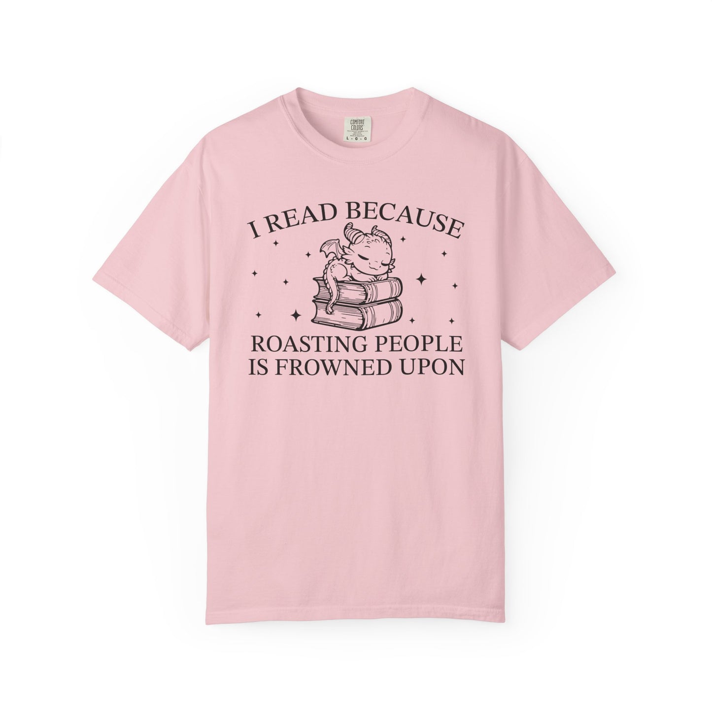I Read Because Roasting People Is Frowned Upon Comfort Colors® Shirt