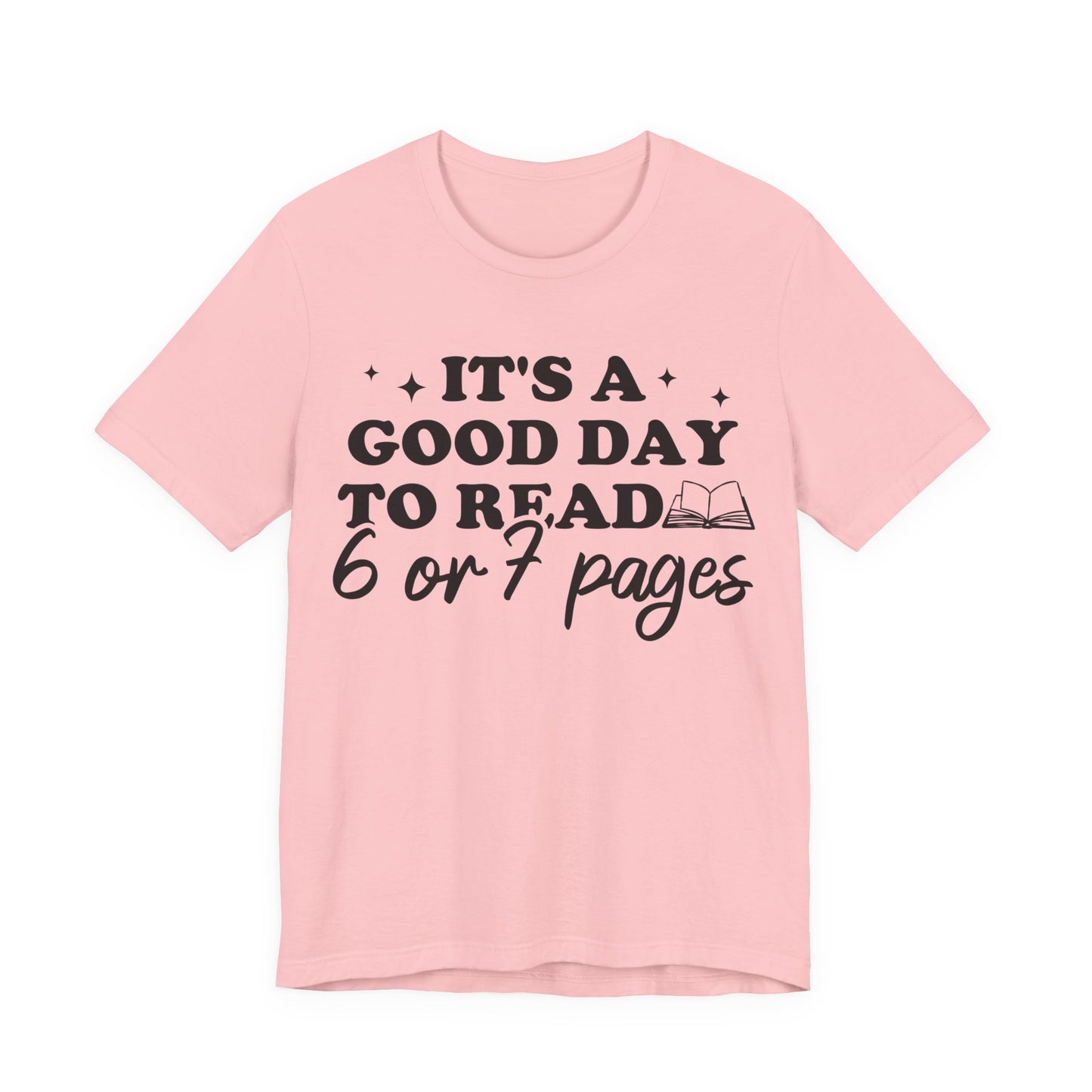 It's A Good Day To Read 6 Or 7 Pages T-Shirt