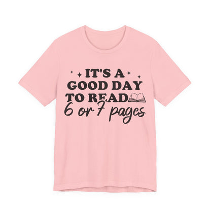 It's A Good Day To Read 6 Or 7 Pages T-Shirt