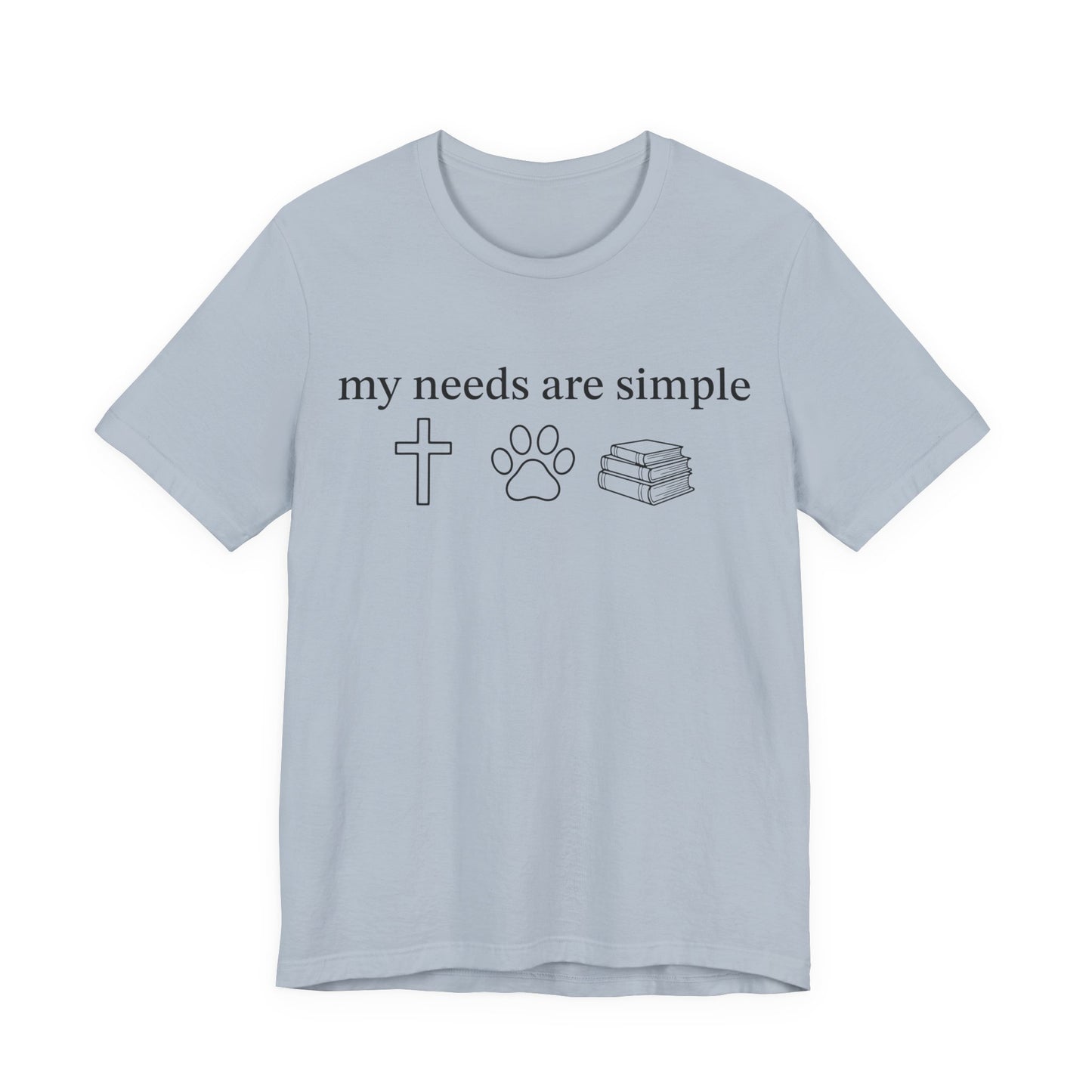 My Needs Are Simple T-Shirt