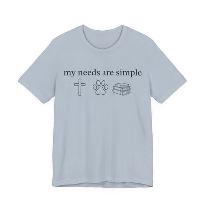 My Needs Are Simple T-Shirt