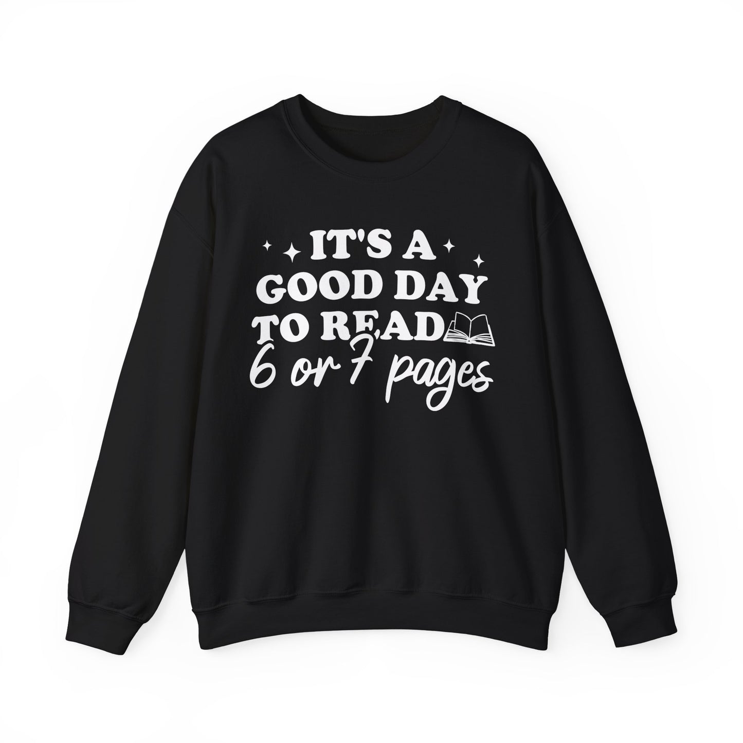 It's A Good Day To Read 6 Or 7 Pages Sweatshirt