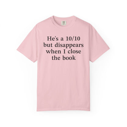 He's A 10/10 But Disappears When I Close The Book Comfort Colors® Shirt